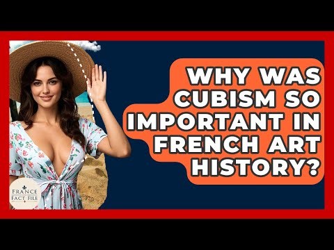 Why Was Cubism So Important In French Art History? - France Fact File