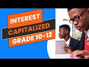 Interest Capitalized Grade 10-12 Exam question