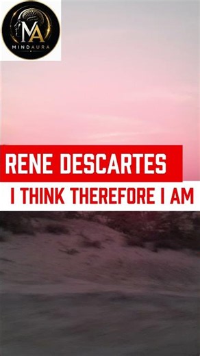 Rene Descartes - I think therefore I am