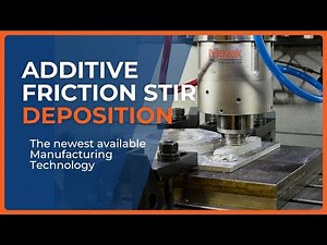 Mazak MegaStir and Additive Friction Stir Deposition