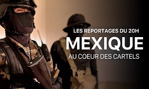 Les reportages du 20h - Mexique : au coeur des cartels