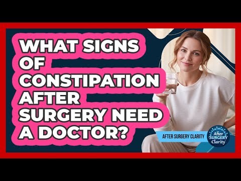 What Signs Of Constipation After Surgery Need A Doctor?