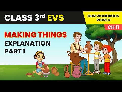 Making Things - Explanation (Part 1) | Class 3 Environmental Studies Chapter 11 | CBSE