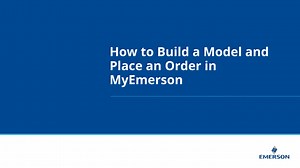 How to Build a Model and Place an Order in MyEmerson - English - Emerson Video Library
