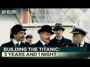 Triumph, Greed, and Tragedy: Building The Titanic | Up Close