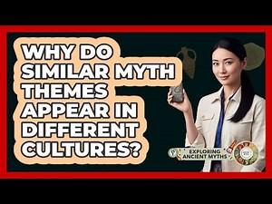 Why Do Similar Myth Themes Appear In Different Cultures?