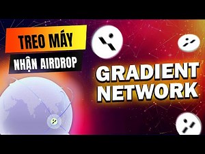 Gradient Network - Hướng Dẫn Chạy Node Gradient Network Treo Máy Nhận Airdrop