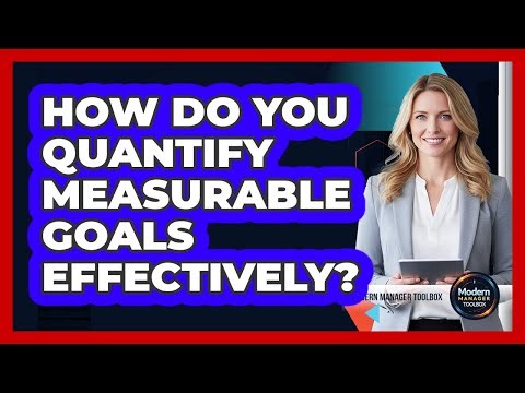 How Do You Quantify Measurable Goals Effectively?