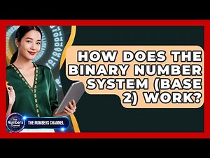 How Does The Binary Number System (base 2) Work? - The Numbers Channel