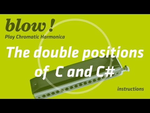 THE DOUBLE POSITIONS OF C and C# BLOWN/Instructions/Blow!Play Chromatic Harmonica