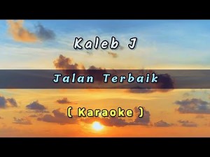 Kaleb J - Jalan Terbaik ( Karaoke ) ( Lirik )