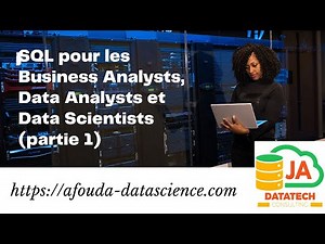 Introduction du cours SQL pour les Business Analysts, Data Analysts et Data Scientists (Vidéo 1)