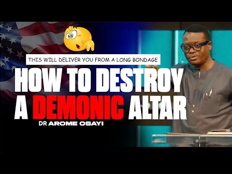 How To Destroy A Demonic Altar - The Only Way - Apostle Arome Osayi