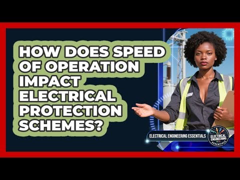 How Does Speed Of Operation Impact Electrical Protection Schemes?