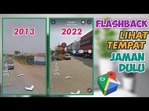 CARA MENGUBAH TAHUN GOOGLE MAPS JADI STREET VIEW JAMAN DULU
