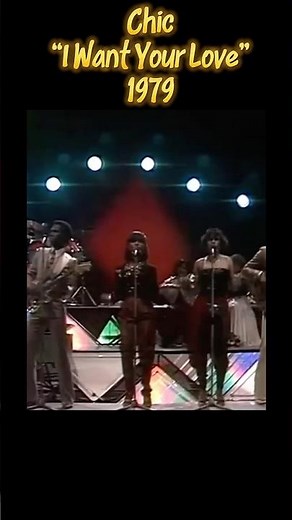 Chic - “I Want Your Love” - 1979