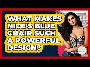 What Makes Nice's Blue Chair Such A Powerful Design? - France Fact File
