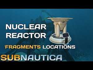 Subnuatica - Nuclear Reactor Fragments Locations | Easy Guide