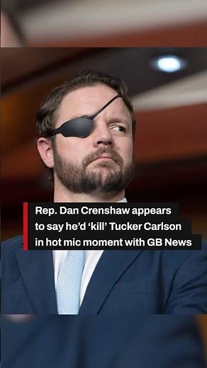 Rep. Dan Crenshaw appears to say he'd ‘kill’ Tucker Carlson