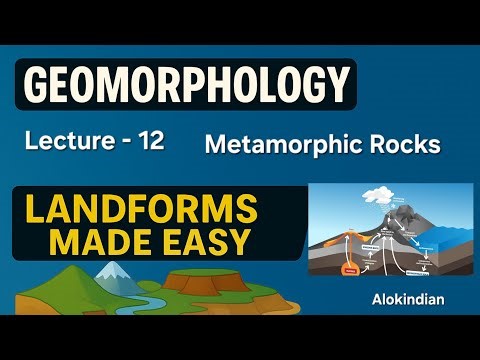Geomorphology, Lecture - 12, Metamorphic Rocks , Formation , Types and Characteristics