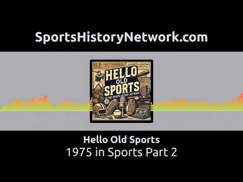 Hello Old Sports - 1975 in Sports Part 2