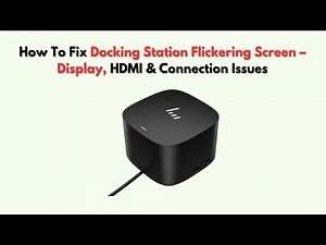 How to Fix Docking Station Flickering Screen – Display, HDMI & Connection Issues