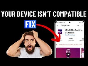 Fix Your Device Isn't Compatible With This Version on Play Store