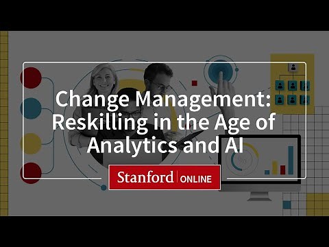 Course Overview: Change Management: Reskilling in the Age of Analytics and AI