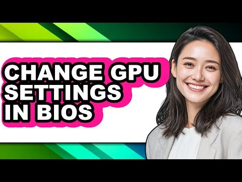 How to Change Gpu Settings in Bios - Full Guide