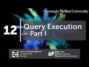 12 - Query Execution I (CMU Databases Systems / Fall 2019)