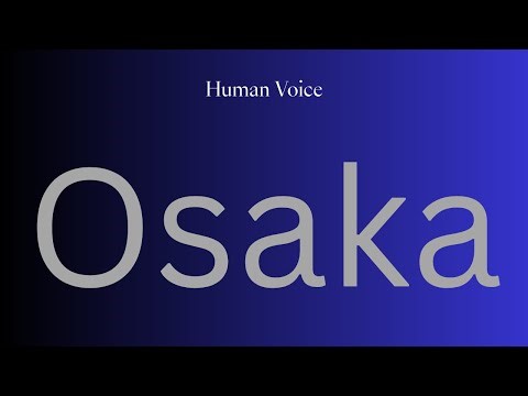 How to Pronounce Osaka Perfectly? How to Speak Osaka? How to say Osaka?