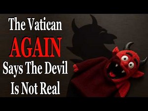 The Vatican AGAIN Says The Devil Is Not Real