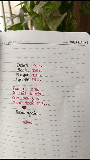 Only me Delete me Block me Forget me Ignore me But no one In this world Can love you More than me