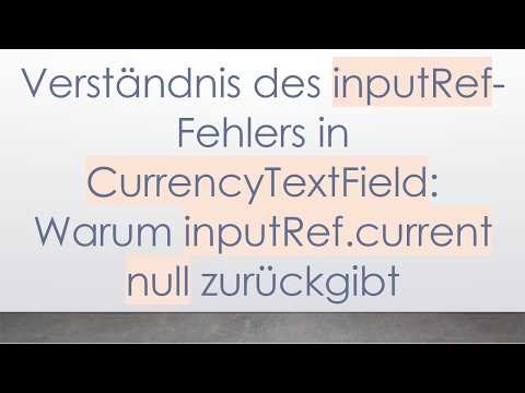 Verständnis des inputRef-Fehlers in CurrencyTextField: Warum inputRef.current null zurückgibt