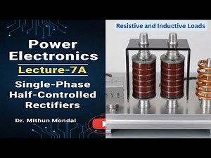 Power Electronics | Lecture - 7A | Single-Phase Half-Controlled Rectifiers with R & L Loads