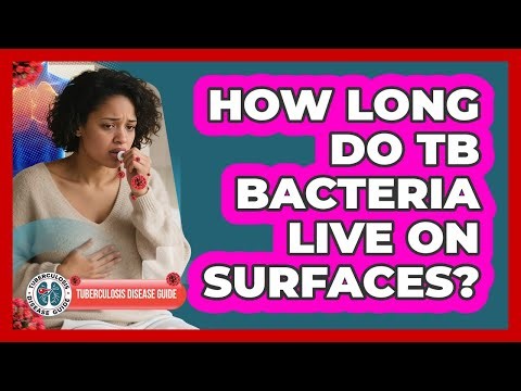How Long Do TB Bacteria Live On Surfaces?