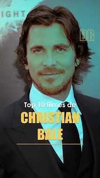 The 10 Best Christian Bale Movies