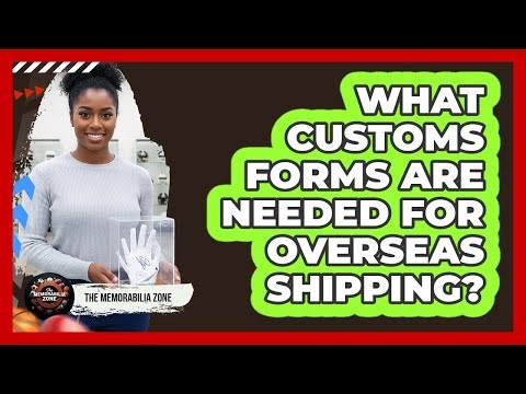 What Customs Forms Are Needed For Overseas Shipping?