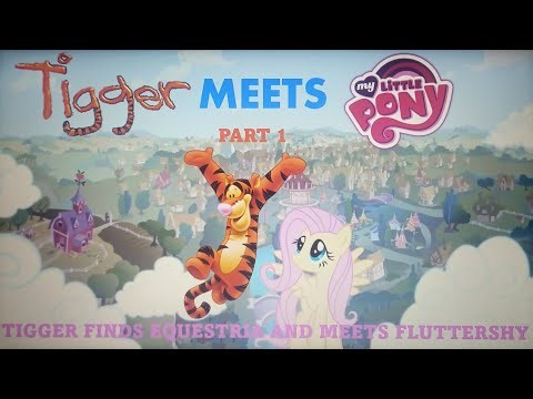 Tigger meets My little pony part 1: Tigger finds Equestria and meets Fluttershy