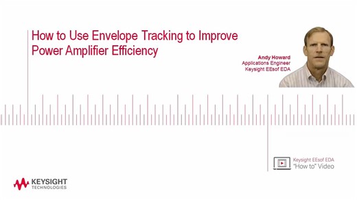[ADS] How to Use Envelope Tracking to Improve Power Amplifier Efficiency