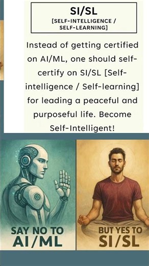 Say NO to AI/ML but yes to SI/SL (Self-Intelligence / Self-Learning)