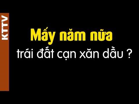 Xăng dầu sẽ cạn sau bao nhiêu năm nữa??