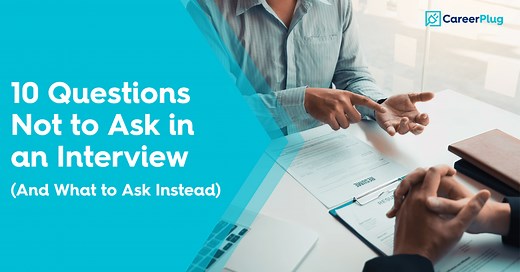 10 Questions Not to Ask in an Interview (And What to Ask Instead)