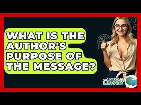 What Is The Author's Purpose Of The Message? - The Language Library