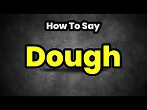 How To Pronounce Dough? (CORRECTLY) Meaning & Pronunciation