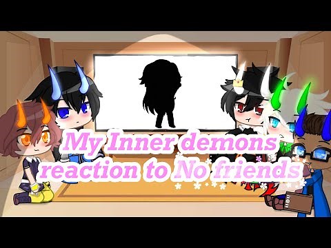 ꧁My Inner demons reaction to “No Friends”꧂ || Gacha Club || MID