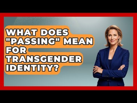 What Does "passing" Mean For Transgender Identity? | Queer Teens United News