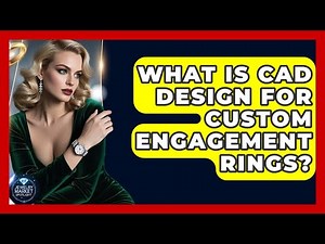 What Is CAD Design For Custom Engagement Rings? - Jewelry Market Spotlight