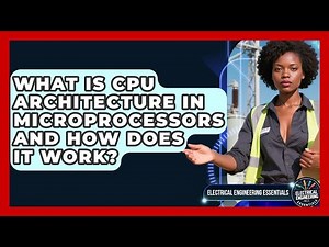What Is CPU Architecture In Microprocessors And How Does It Work?