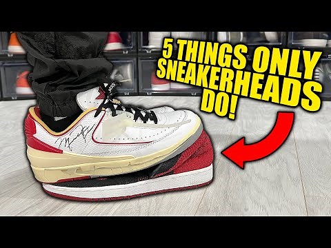 5 THINGS ONLY SNEAKERHEADS DO